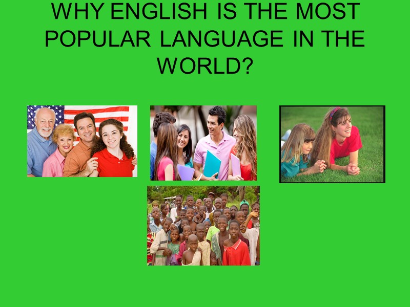 WHY ENGLISH IS THE MOST POPULAR LANGUAGE IN THE WORLD?